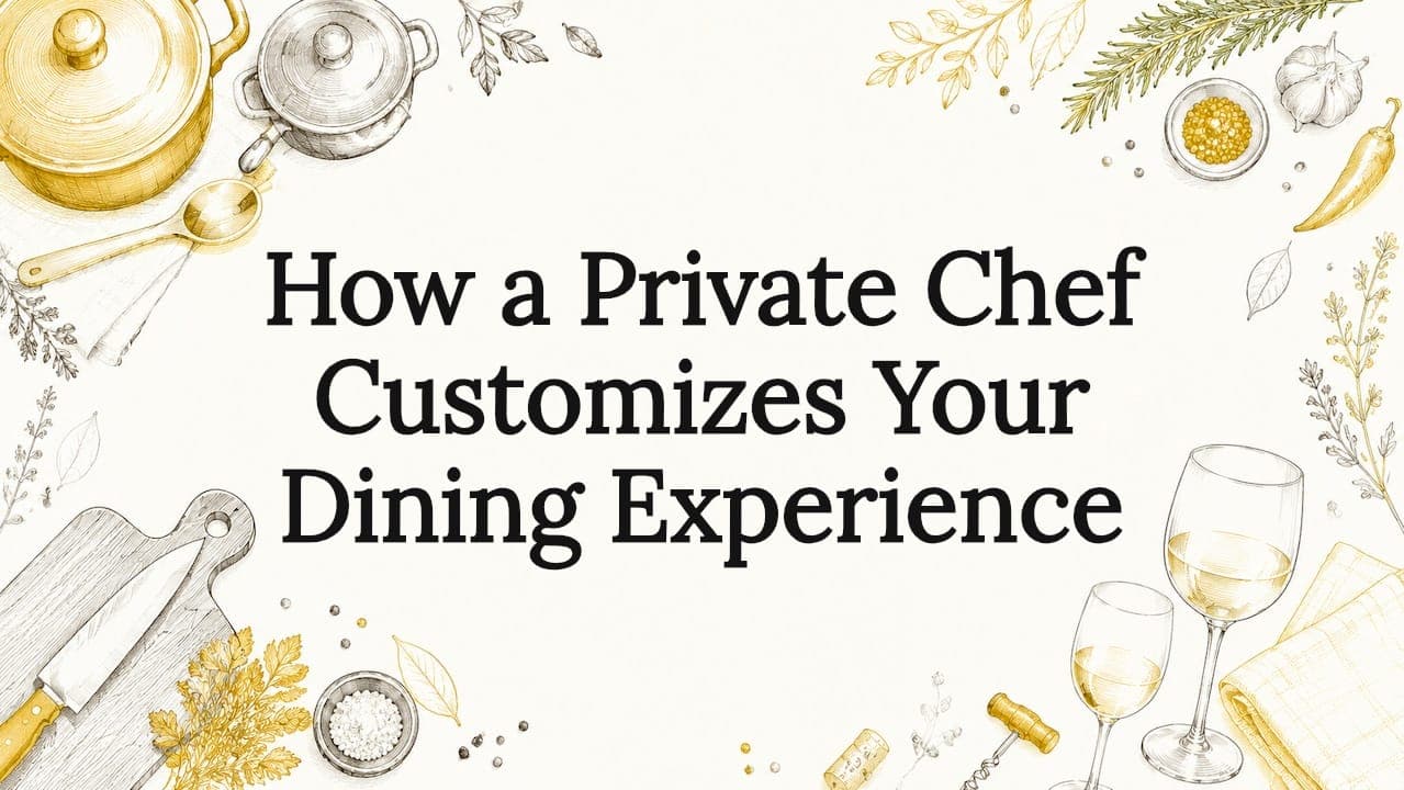 How a Private Chef Customizes Your Dining Experience