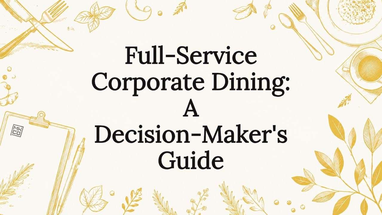 Full-Service Corporate Dining: A Decision-Maker's Guide