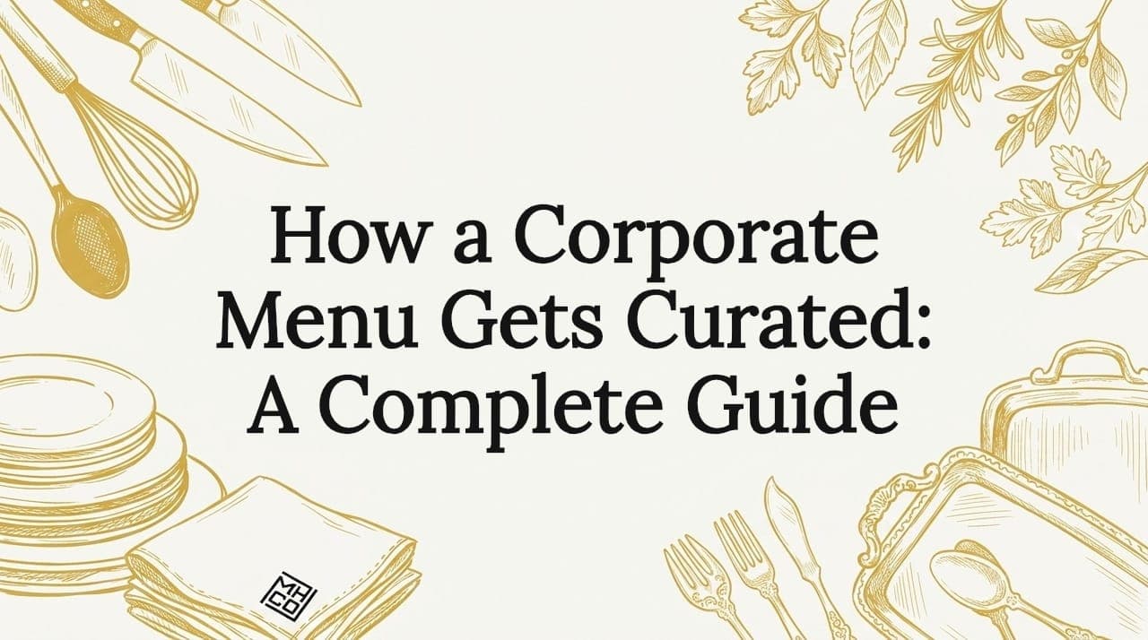 How a Corporate Menu Gets Curated: A Complete Guide
