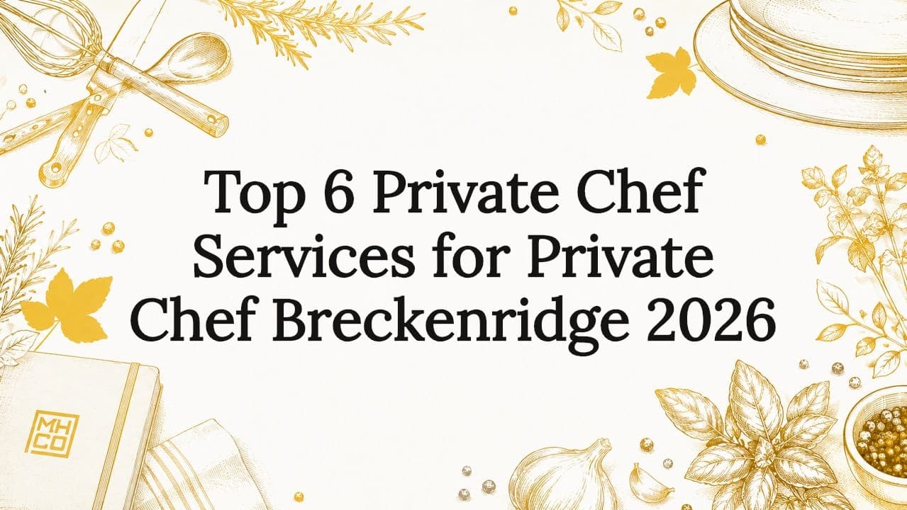 Top 6 Private Chef Services for Private Chef Breckenridge 2026